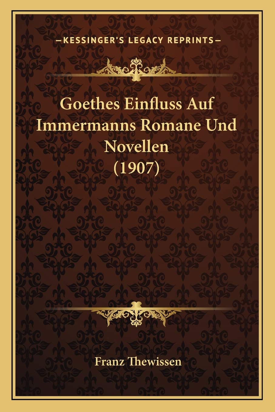 Goethes Einfluss Auf Immermanns Romane Und Novellen (1907) International