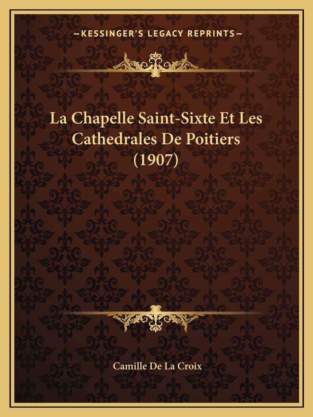 La Chapelle Saint-Sixte Et Les Cathedrales De Poitiers (1907) International