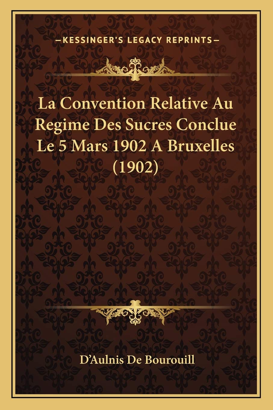 La Convention Relative Au Regime Des Sucres Conclue Le 5 Mars 1902 A Bruxelles (1902) International