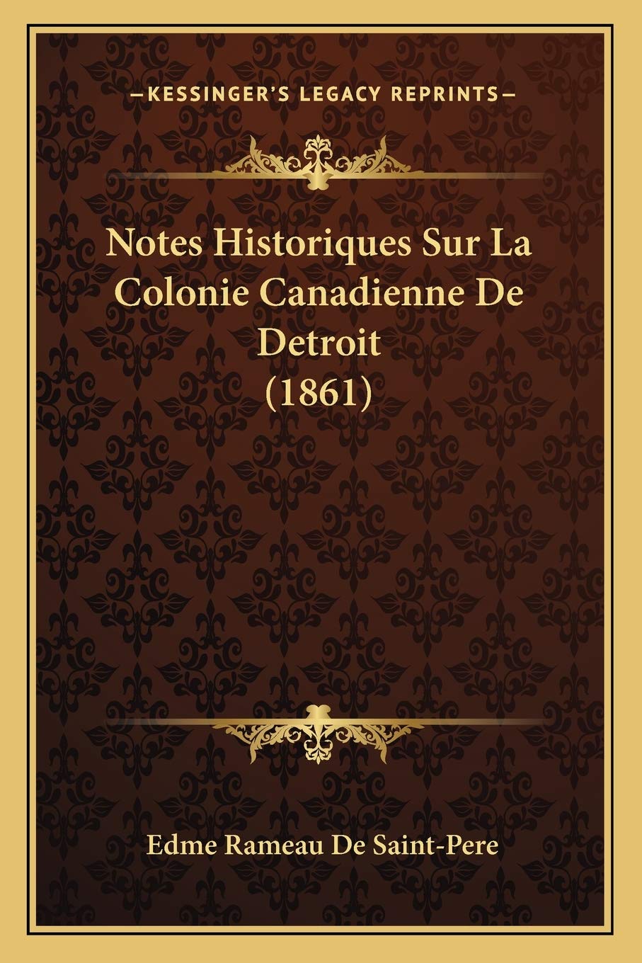 Notes Historiques Sur La Colonie Canadienne De Detroit (1861) International