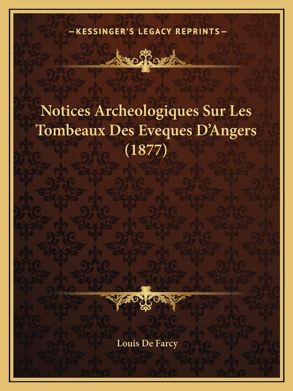 Notices Archeologiques Sur Les Tombeaux Des Eveques D'Angers (1877) International