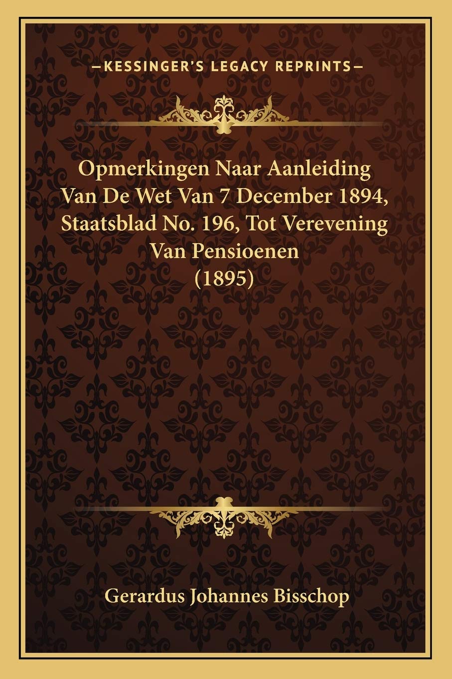 Opmerkingen Naar Aanleiding Van De Wet Van 7 December 1894, Staatsblad No. 196, Tot Verevening Van Pensioenen (1895) Law