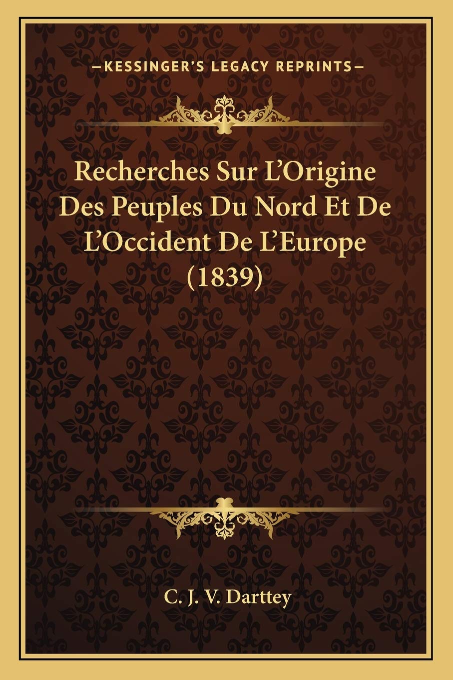 Recherches Sur L'Origine Des Peuples Du Nord Et De L'Occident De L'Europe (1839) Social Sciences