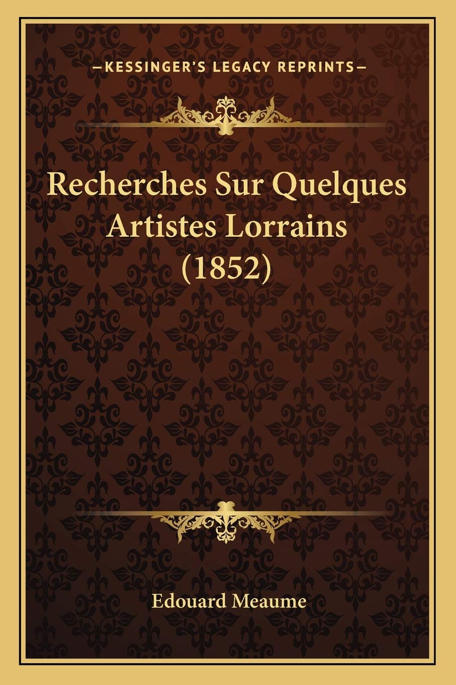 Recherches Sur Quelques Artistes Lorrains (1852) International