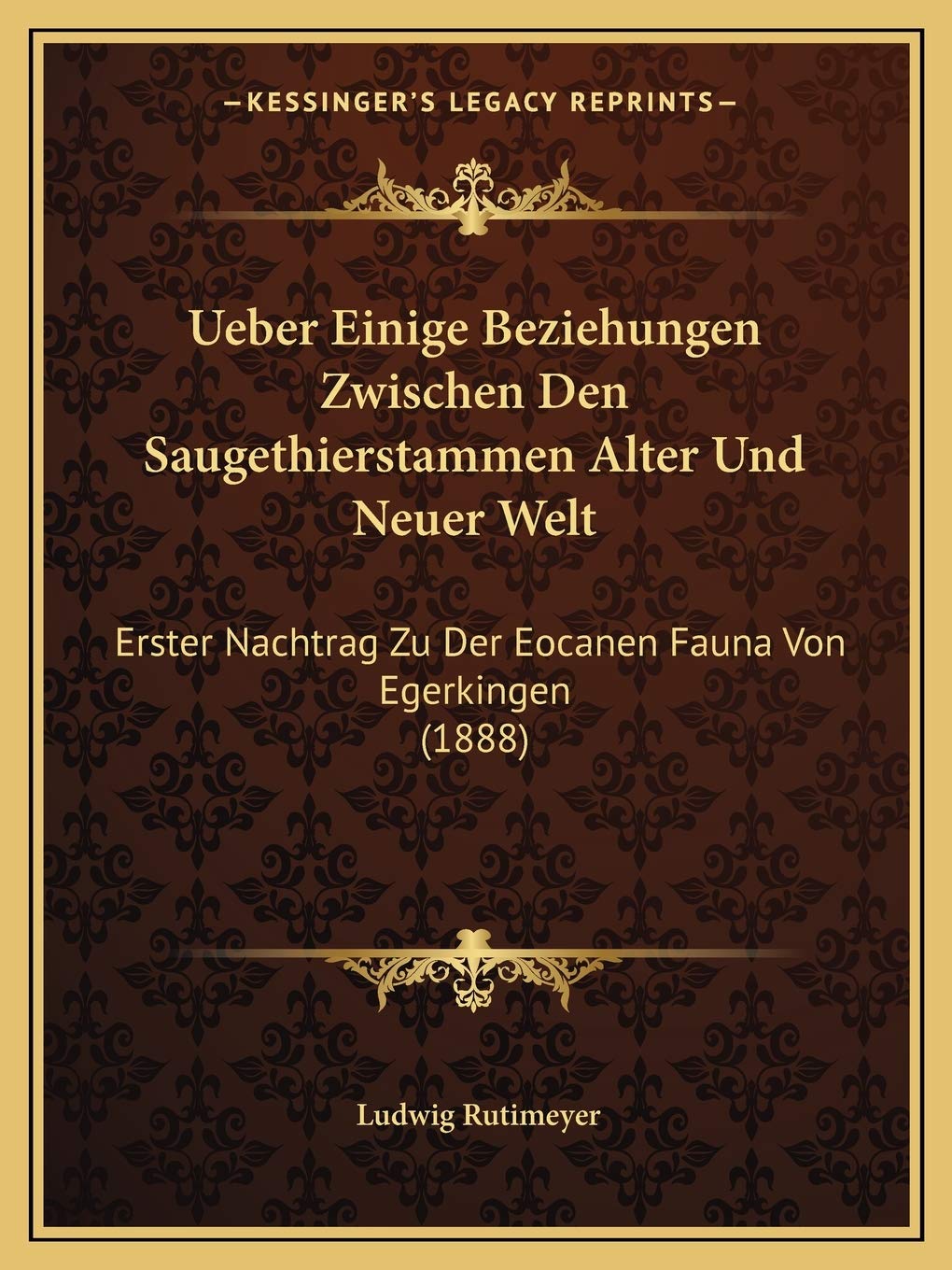 Ueber Einige Beziehungen Zwischen Den Saugethierstammen Alter Und Neuer Welt: Erster Nachtrag Zu Der Eocanen Fauna Von Egerkingen (1888) International