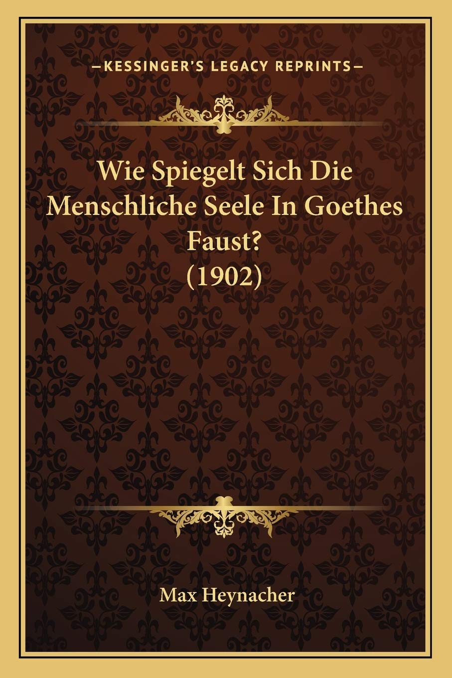Wie Spiegelt Sich Die Menschliche Seele In Goethes Faust? (1902) Philosophy