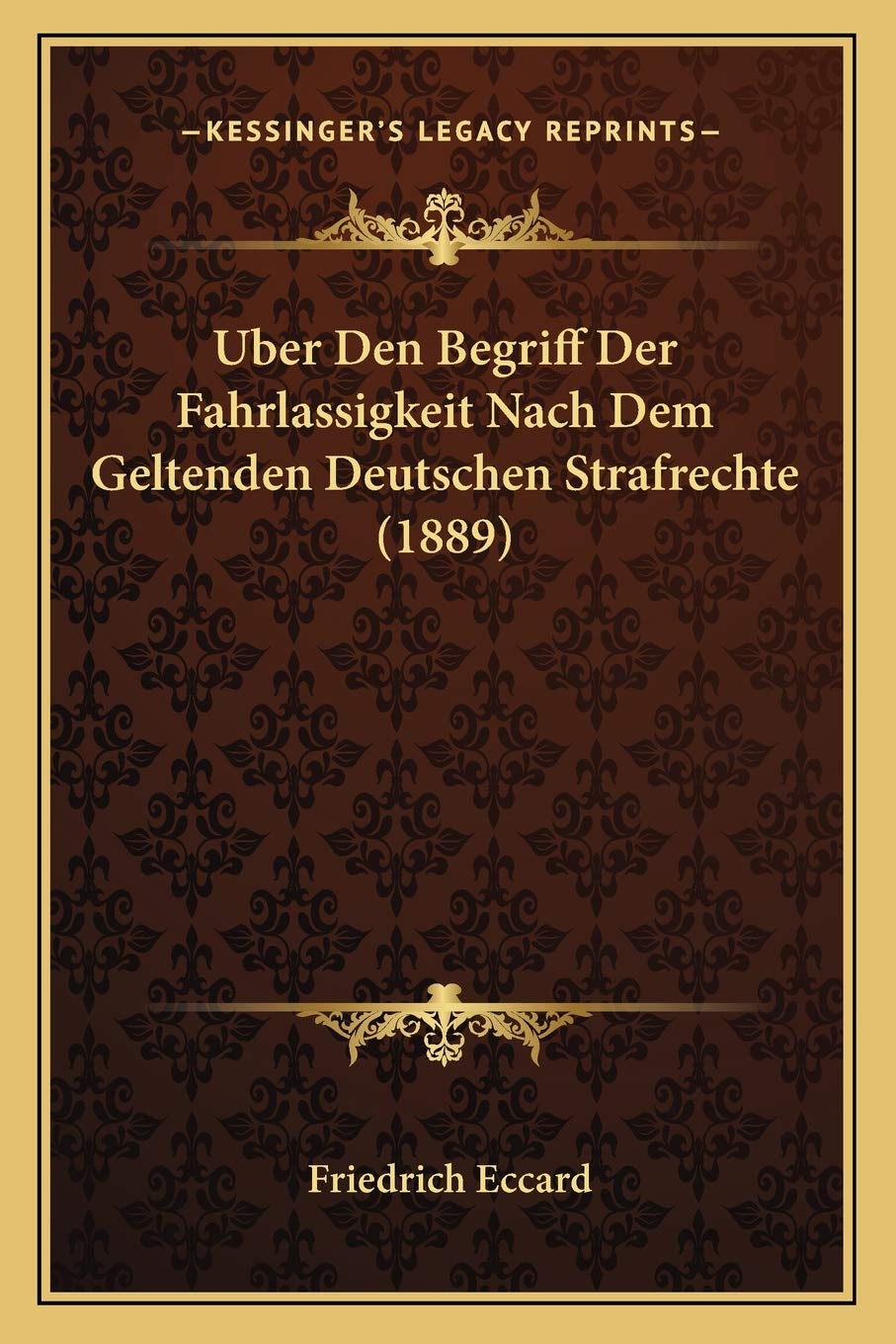 Uber Den Begriff Der Fahrlassigkeit Nach Dem Geltenden Deutschen Strafrechte (1889) Books