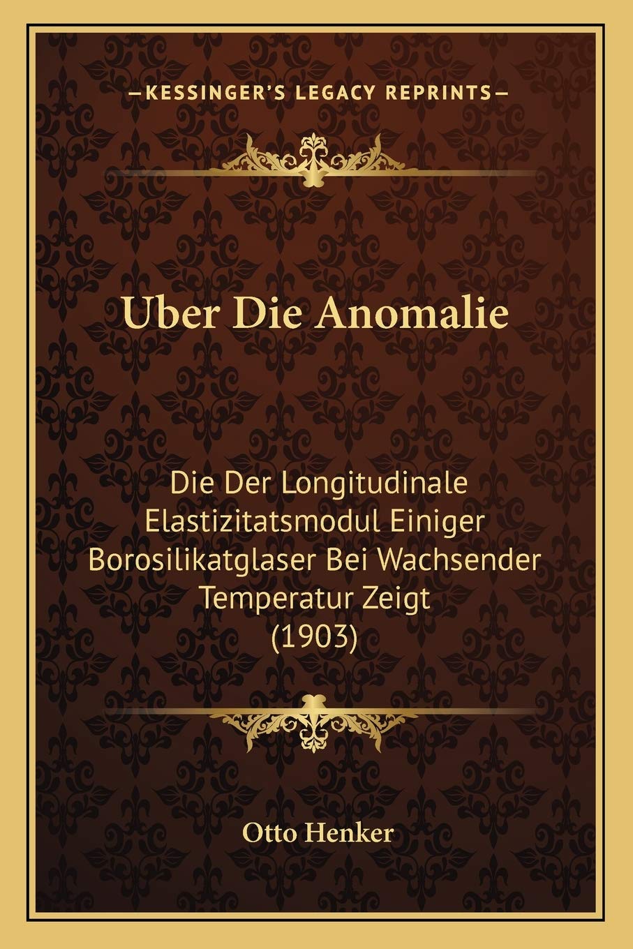 Uber Die Anomalie: Die Der Longitudinale Elastizitatsmodul Einiger Borosilikatglaser Bei Wachsender Temperatur Zeigt (1903) International
