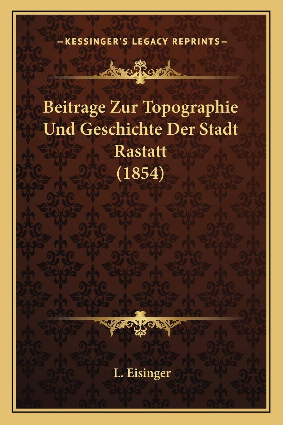 Beitrage Zur Topographie Und Geschichte Der Stadt Rastatt (1854) International
