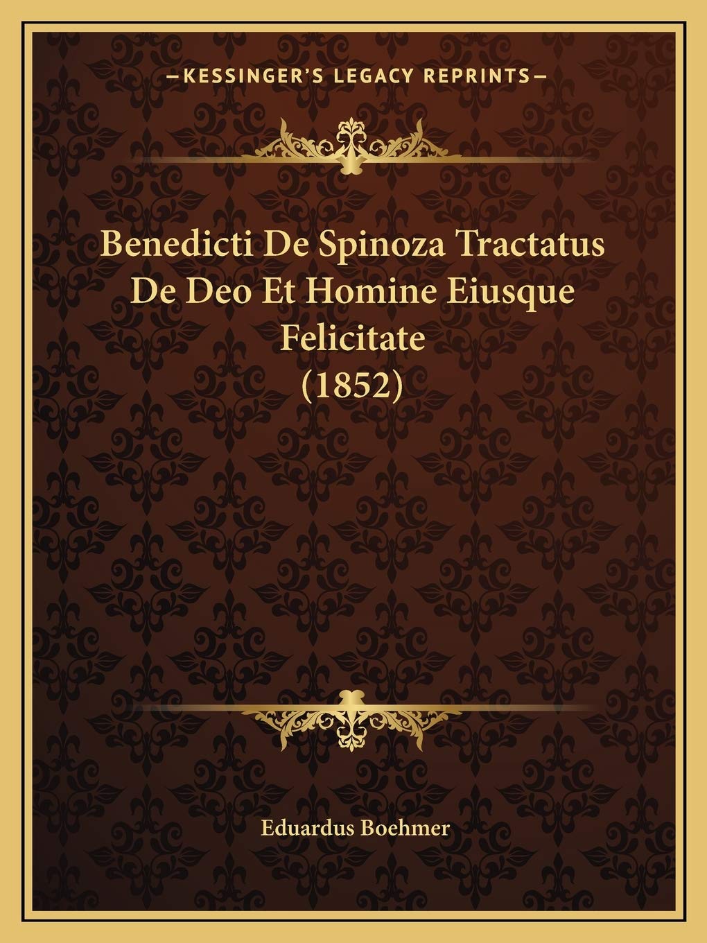 Benedicti De Spinoza Tractatus De Deo Et Homine Eiusque Felicitate (1852) Philosophy