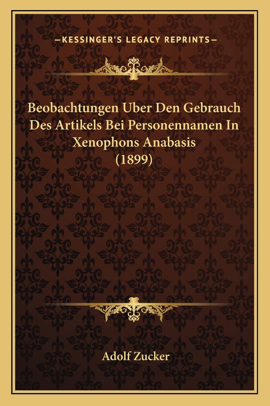 Beobachtungen Uber Den Gebrauch Des Artikels Bei Personennamen In Xenophons Anabasis (1899) Social Sciences