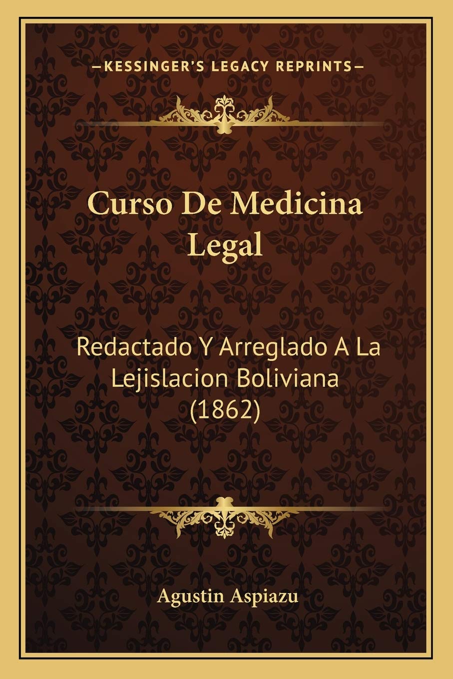 Curso De Medicina Legal: Redactado Y Arreglado A La Lejislacion Boliviana (1862) Medicine