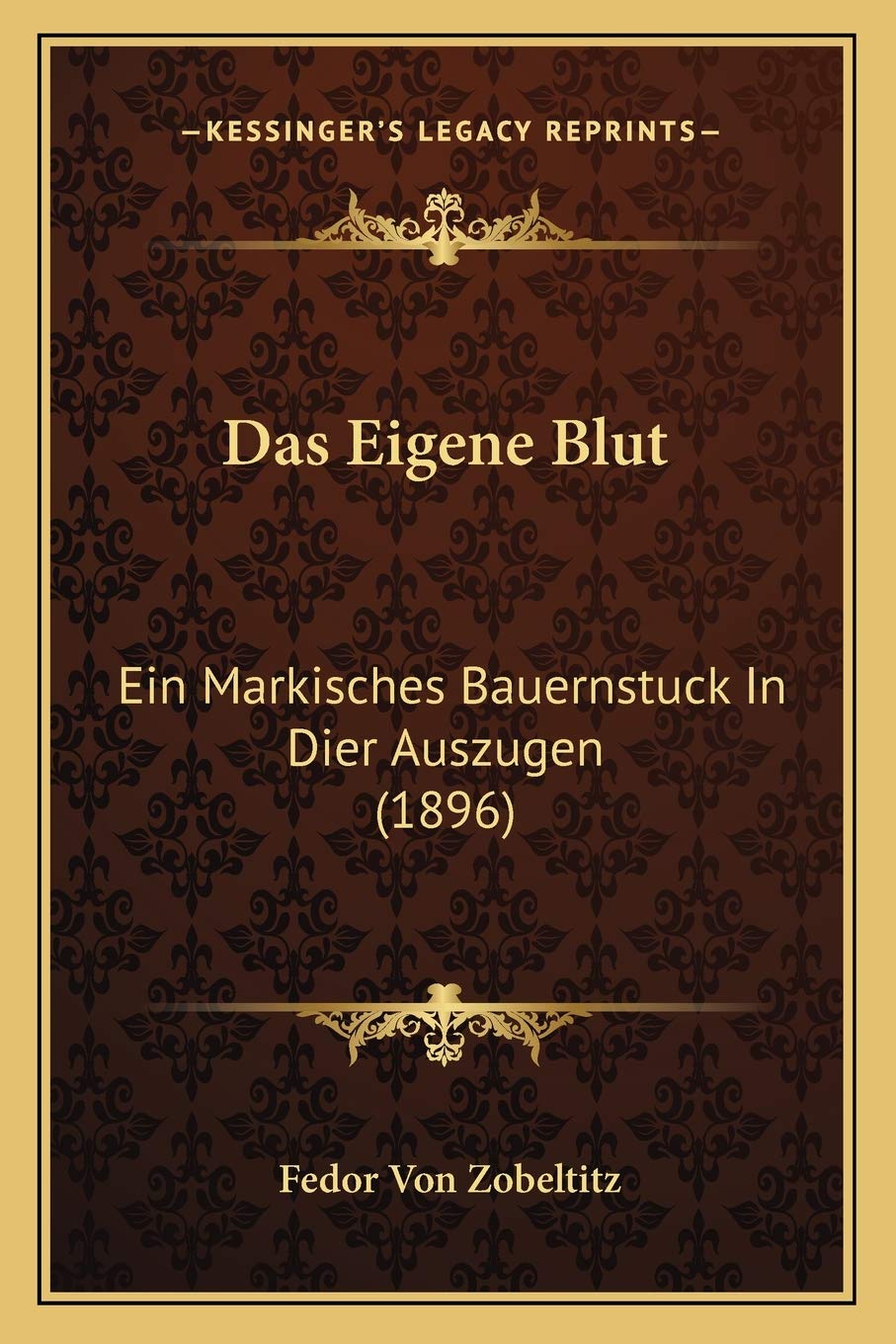 Das Eigene Blut: Ein Markisches Bauernstuck In Dier Auszugen (1896) International