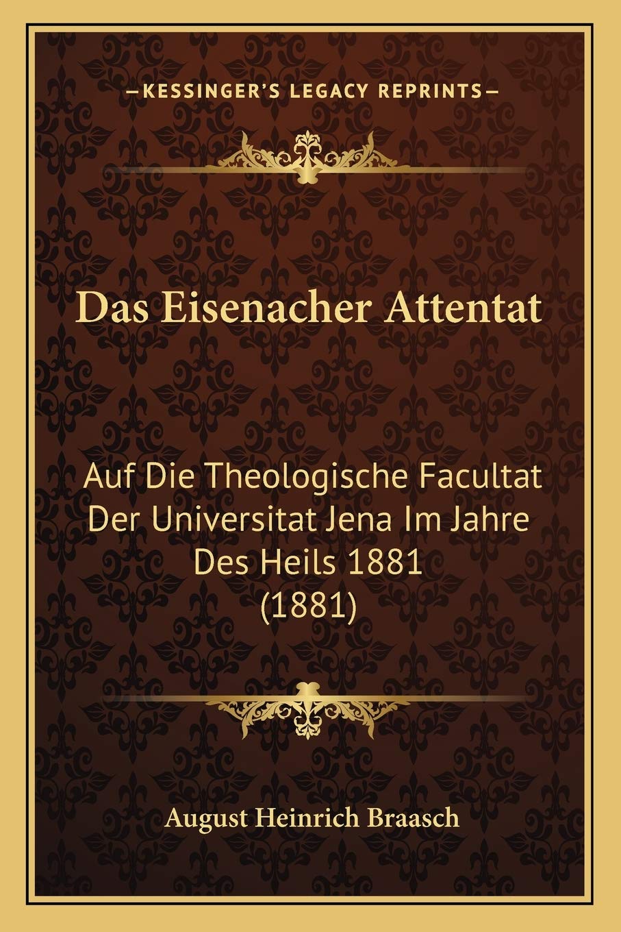 Das Eisenacher Attentat: Auf Die Theologische Facultat Der Universitat Jena Im Jahre Des Heils 1881 (1881) International