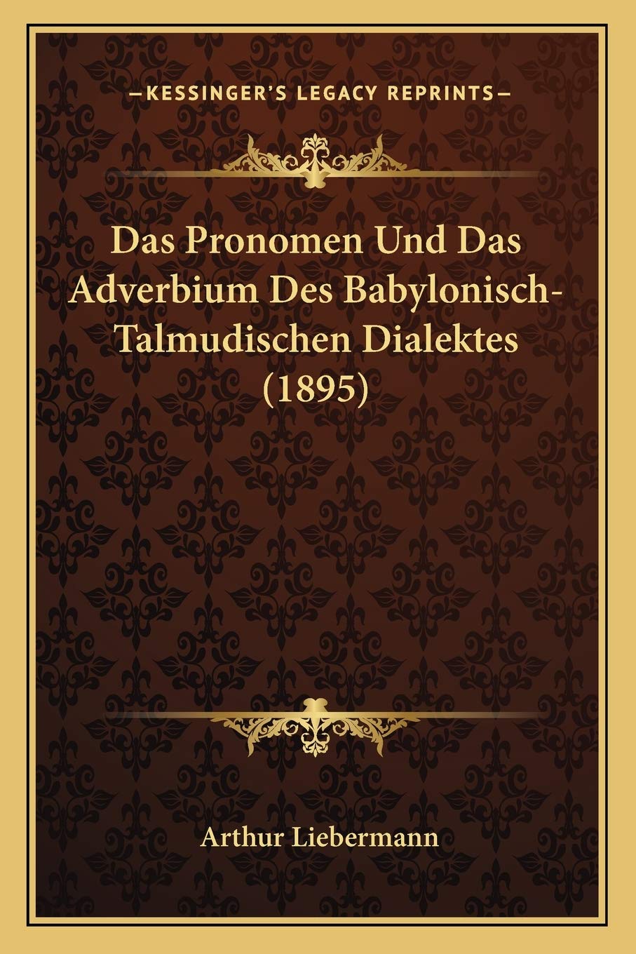 Das Pronomen Und Das Adverbium Des Babylonisch-Talmudischen Dialektes (1895) Social Sciences
