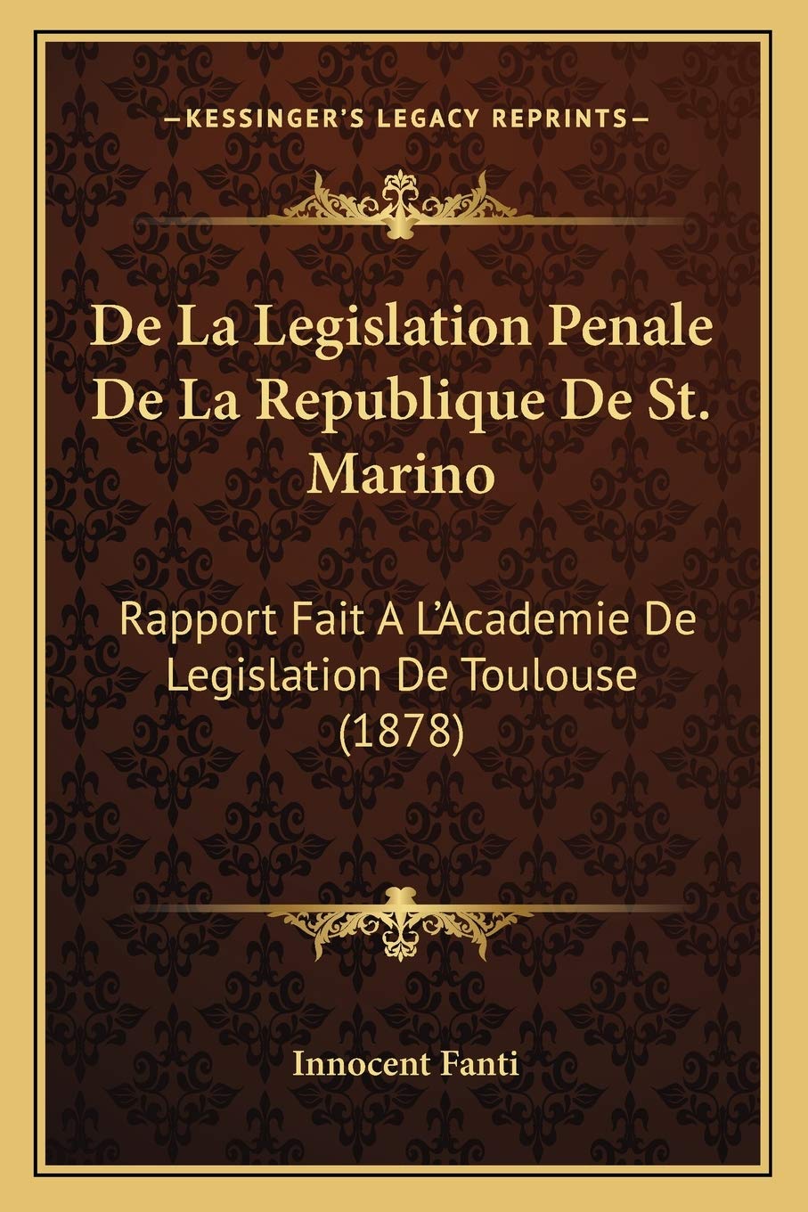 De La Legislation Penale De La Republique De St. Marino: Rapport Fait A L'Academie De Legislation De Toulouse (1878) Law