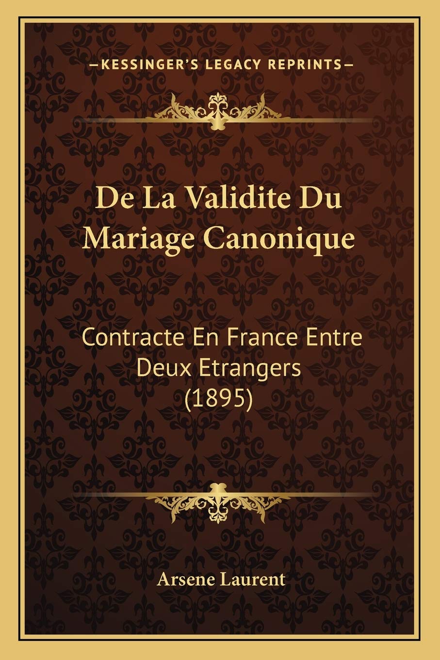 De La Validite Du Mariage Canonique: Contracte En France Entre Deux Etrangers (1895) Law