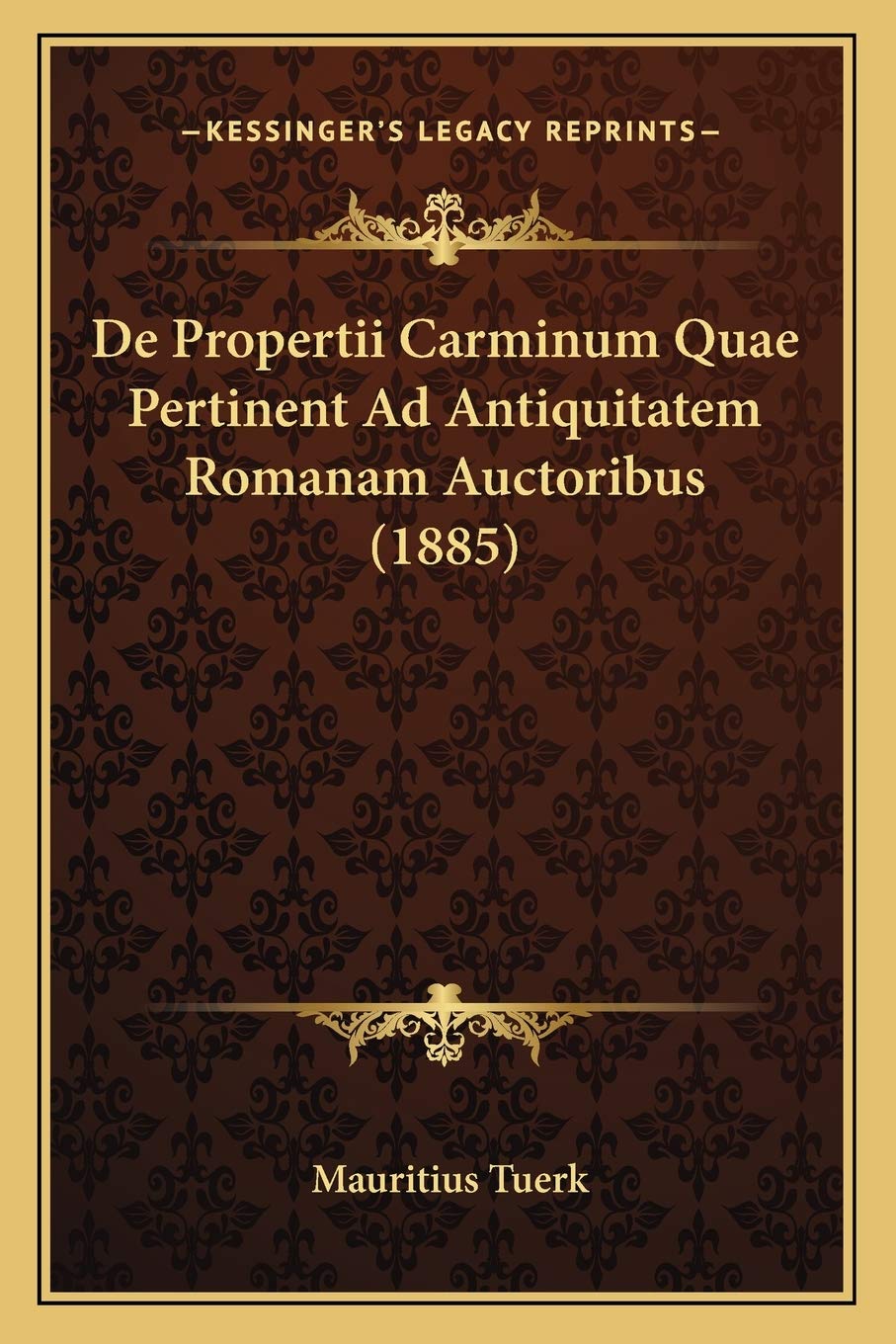 De Propertii Carminum Quae Pertinent Ad Antiquitatem Romanam Auctoribus (1885) Poetry