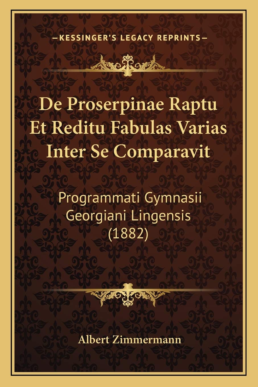 De Proserpinae Raptu Et Reditu Fabulas Varias Inter Se Comparavit: Programmati Gymnasii Georgiani Lingensis (1882) International