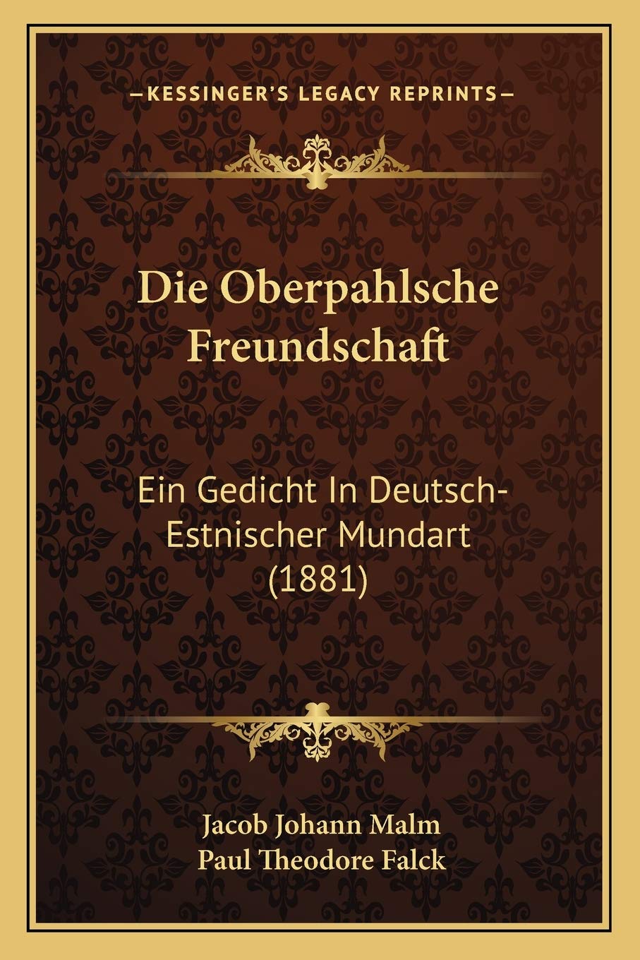 Die Oberpahlsche Freundschaft: Ein Gedicht In Deutsch-Estnischer Mundart (1881) International
