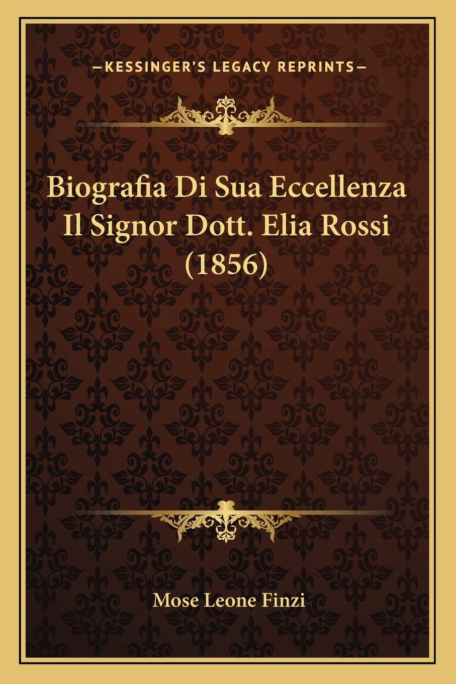 Biografia Di Sua Eccellenza Il Signor Dott. Elia Rossi (1856) Contemporary literature