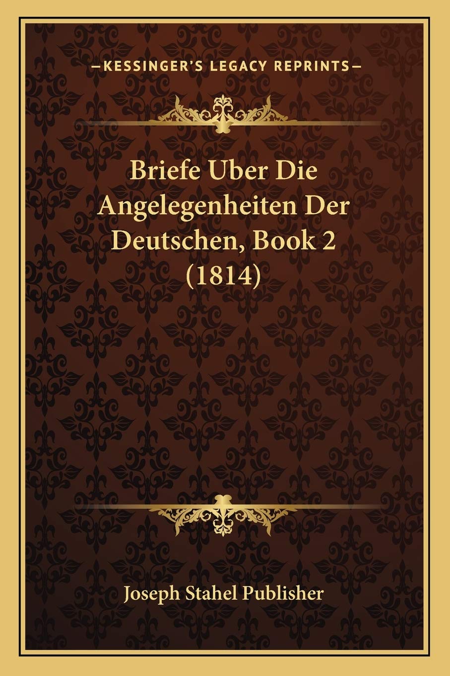 Briefe Uber Die Angelegenheiten Der Deutschen, Book 2 (1814) International