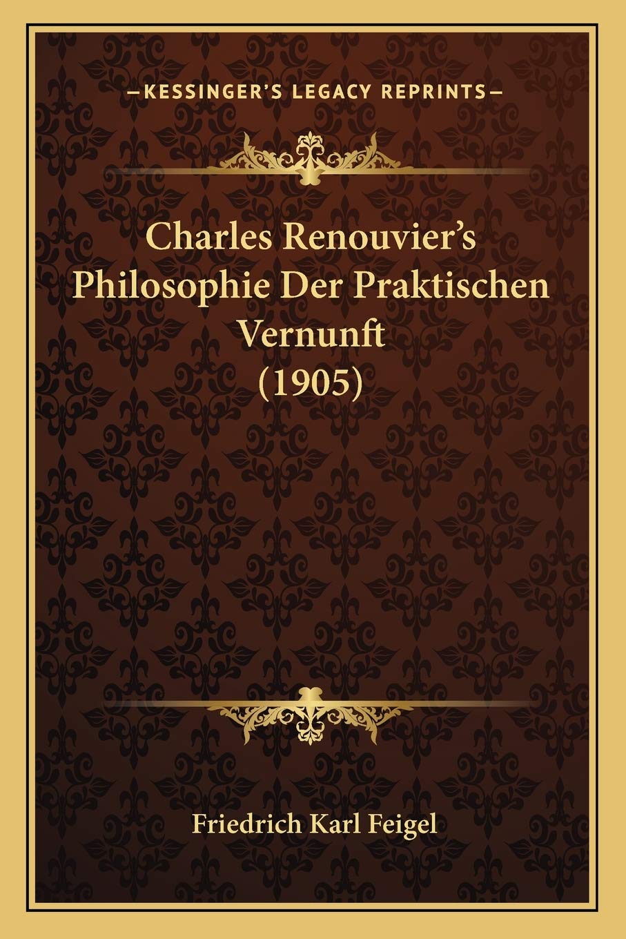 Charles Renouvier's Philosophie Der Praktischen Vernunft (1905) Philosophy