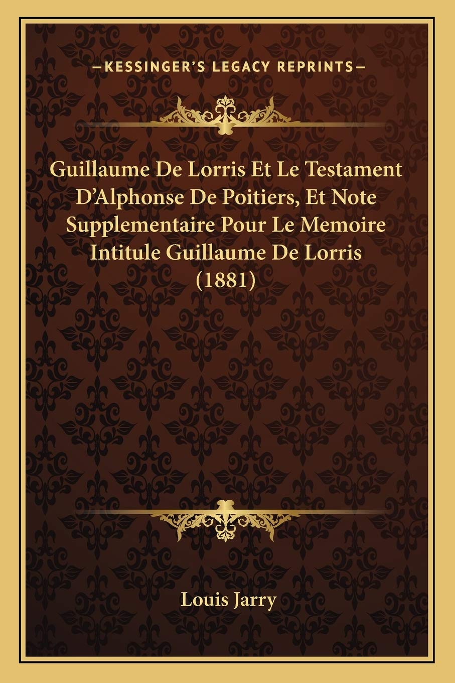 Guillaume De Lorris Et Le Testament D'Alphonse De Poitiers, Et Note Supplementaire Pour Le Memoire Intitule Guillaume De Lorris (1881) Contemporary literature