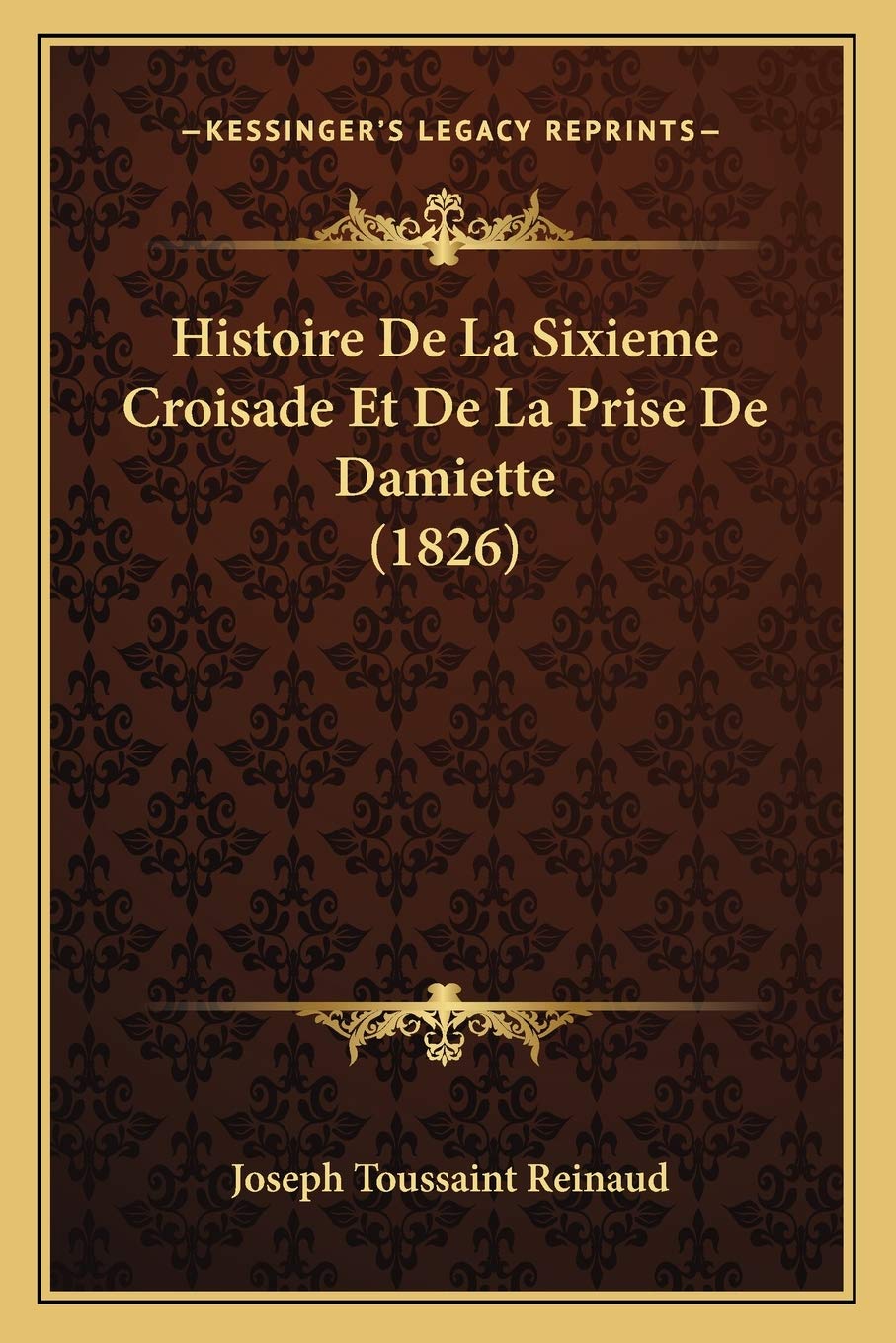 Histoire De La Sixieme Croisade Et De La Prise De Damiette (1826) International