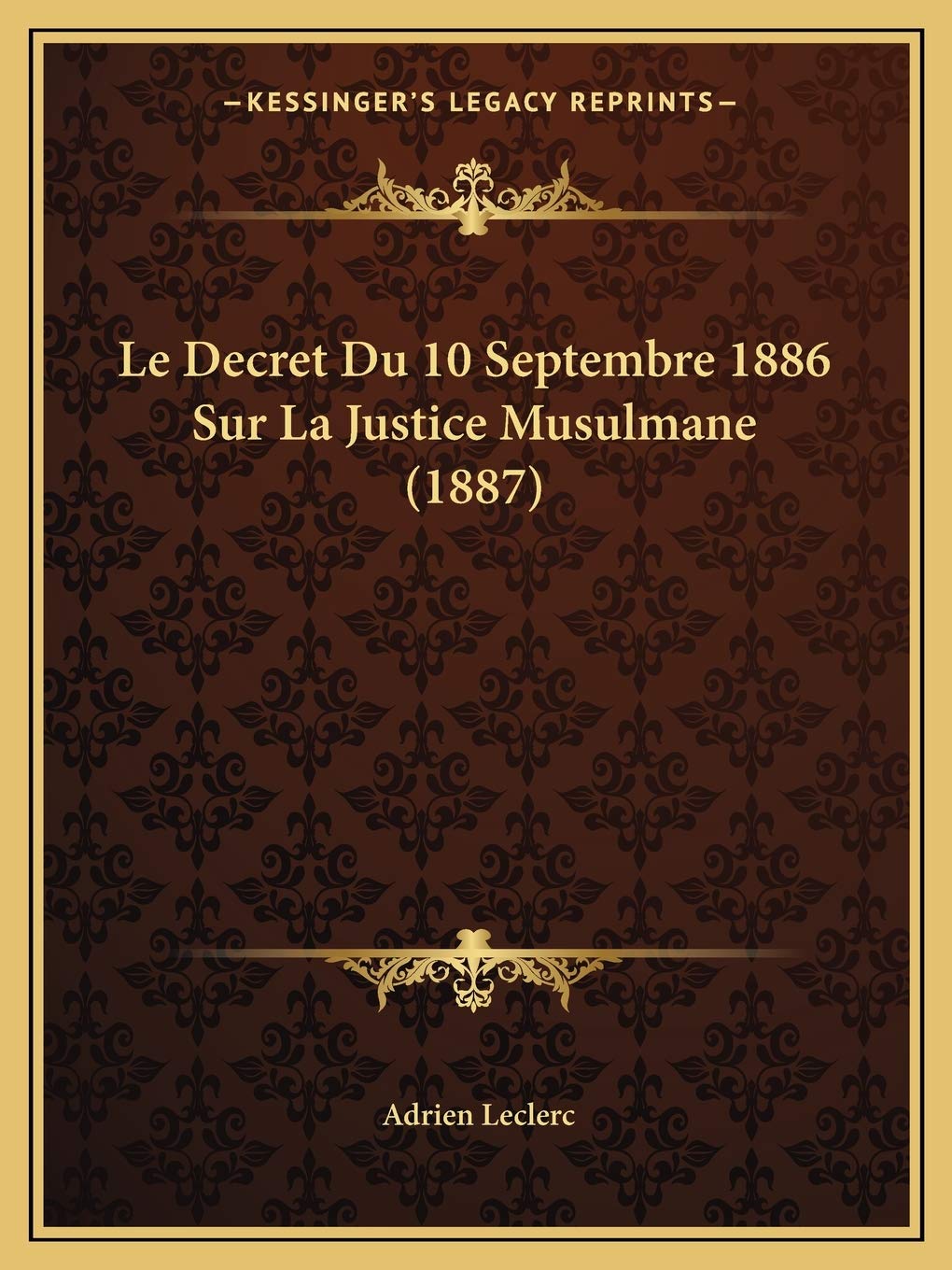 Le Decret Du 10 Septembre 1886 Sur La Justice Musulmane (1887) International