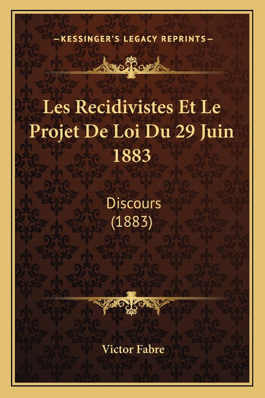 Les Recidivistes Et Le Projet De Loi Du 29 Juin 1883: Discours (1883) Law