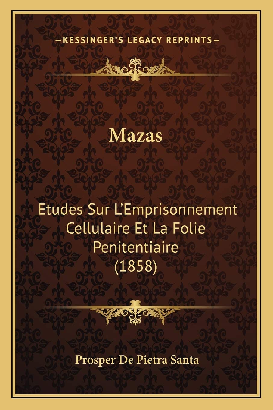 Mazas: Etudes Sur L'Emprisonnement Cellulaire Et La Folie Penitentiaire (1858) General education