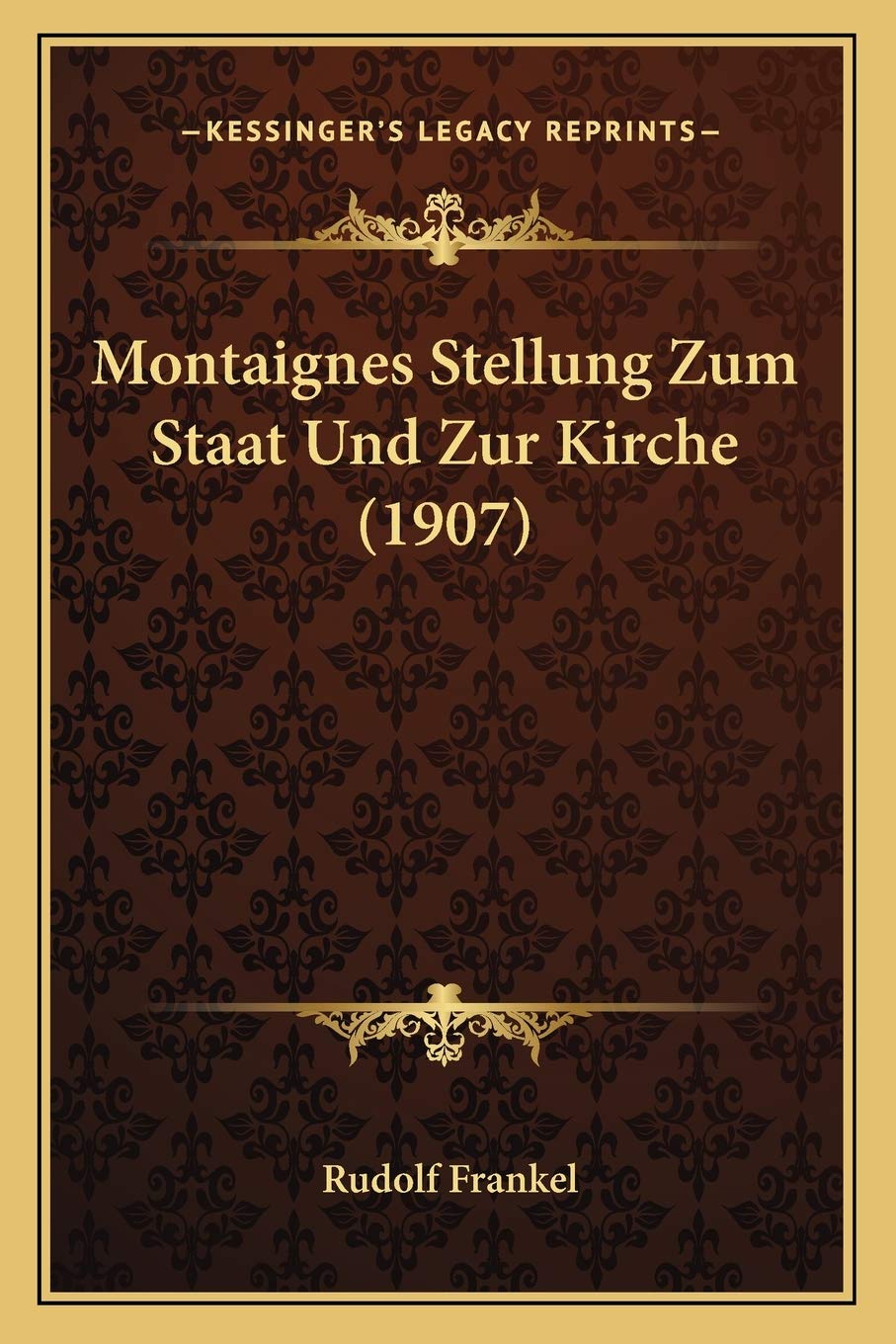 Montaignes Stellung Zum Staat Und Zur Kirche (1907) Philosophy