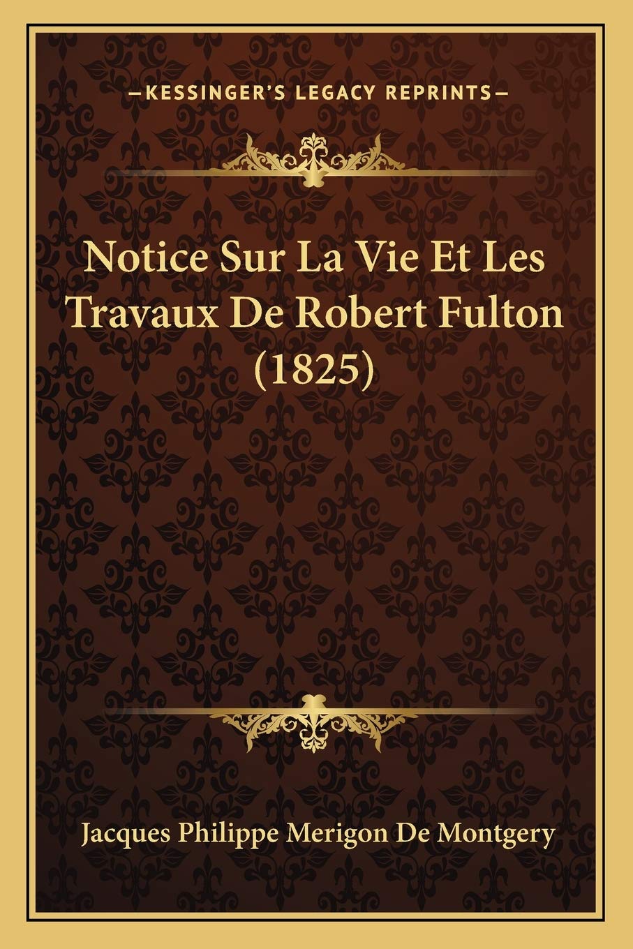 Notice Sur La Vie Et Les Travaux De Robert Fulton (1825) International