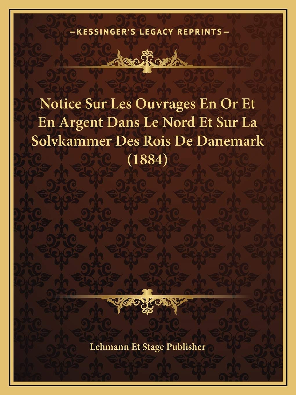 Notice Sur Les Ouvrages En Or Et En Argent Dans Le Nord Et Sur La Solvkammer Des Rois De Danemark (1884) International