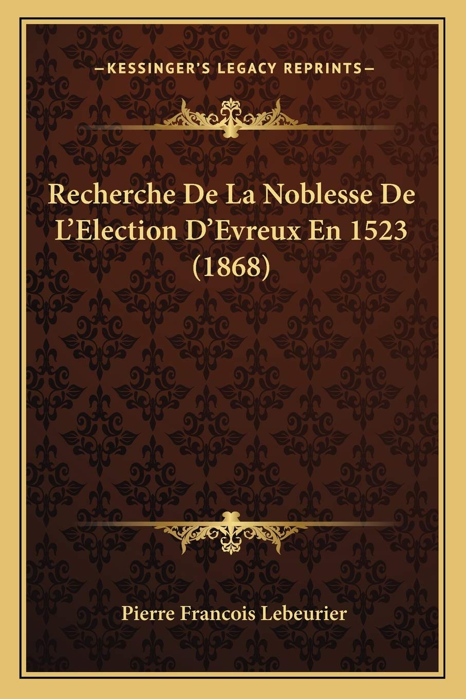 Recherche De La Noblesse De L'Election D'Evreux En 1523 (1868) International