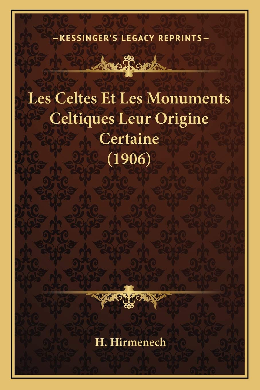Les Celtes Et Les Monuments Celtiques Leur Origine Certaine (1906) book