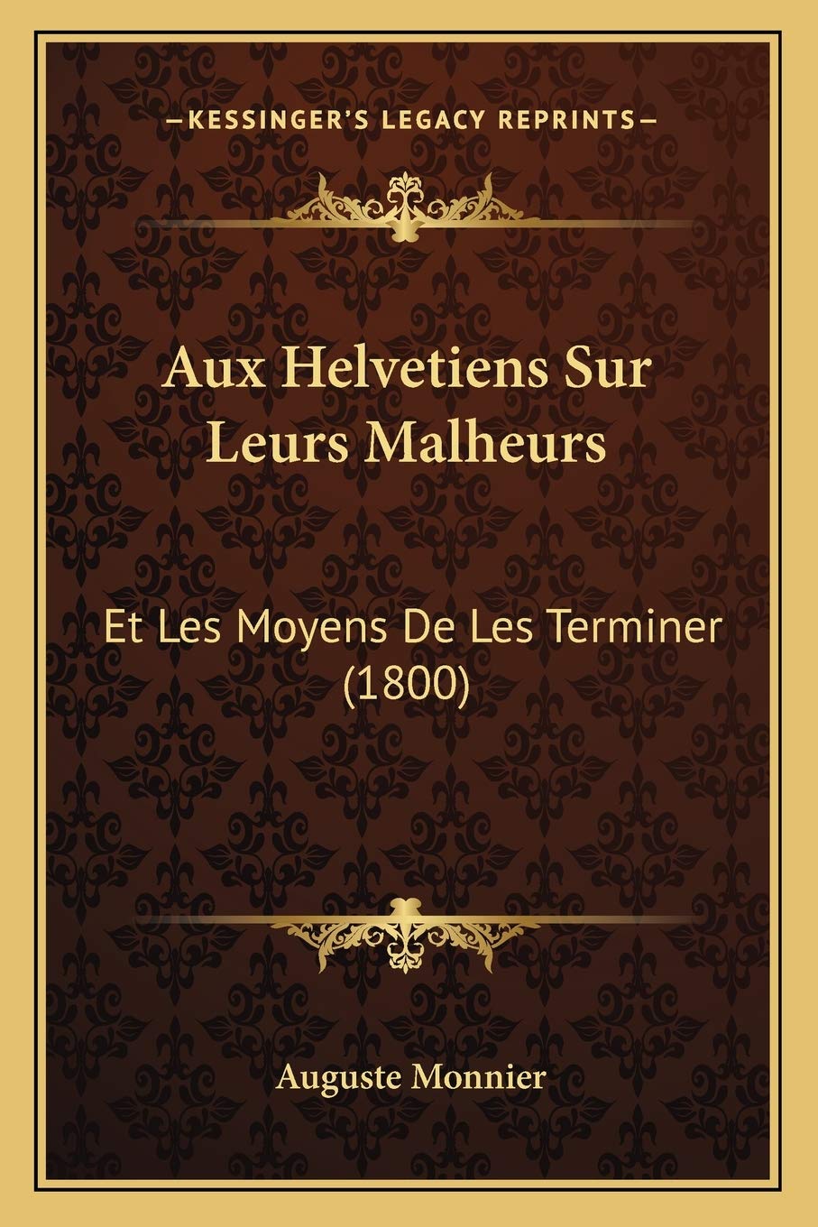 Aux Helvetiens Sur Leurs Malheurs: Et Les Moyens De Les Terminer (1800) book