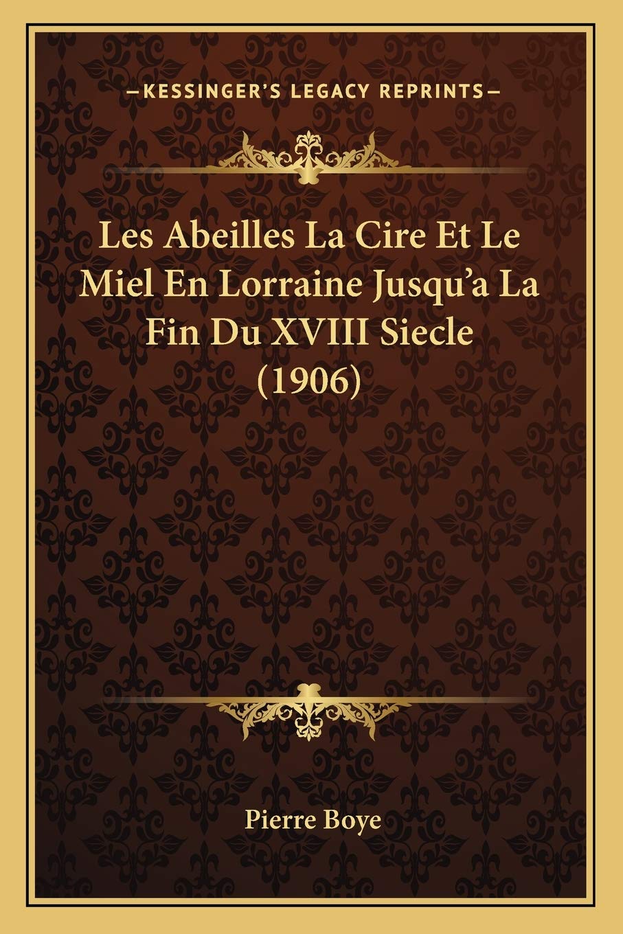 Les Abeilles La Cire Et Le Miel En Lorraine Jusqu'a La Fin Du XVIII Siecle (1906) book