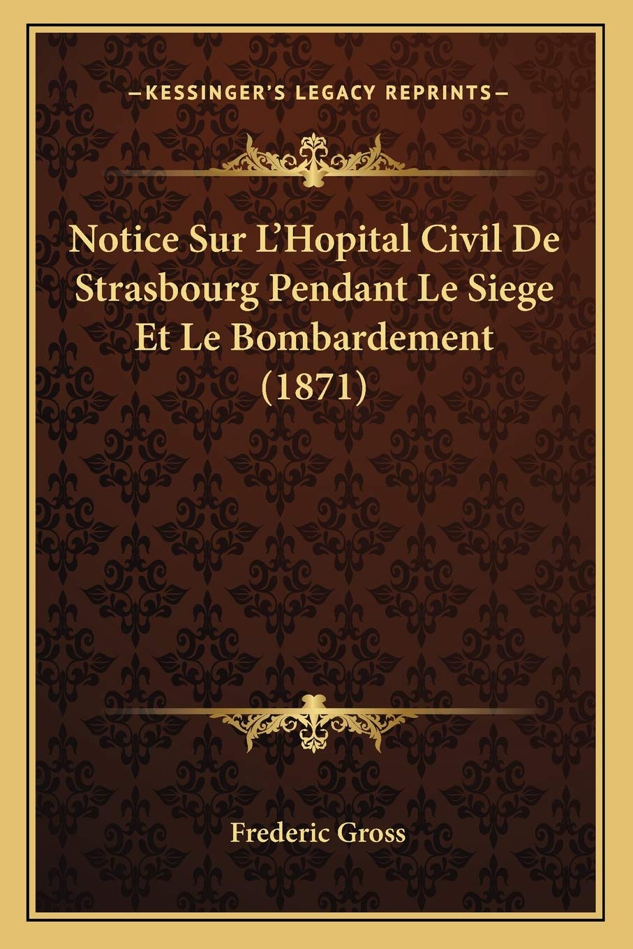 Notice Sur L'Hopital Civil De Strasbourg Pendant Le Siege Et Le Bombardement (1871) book
