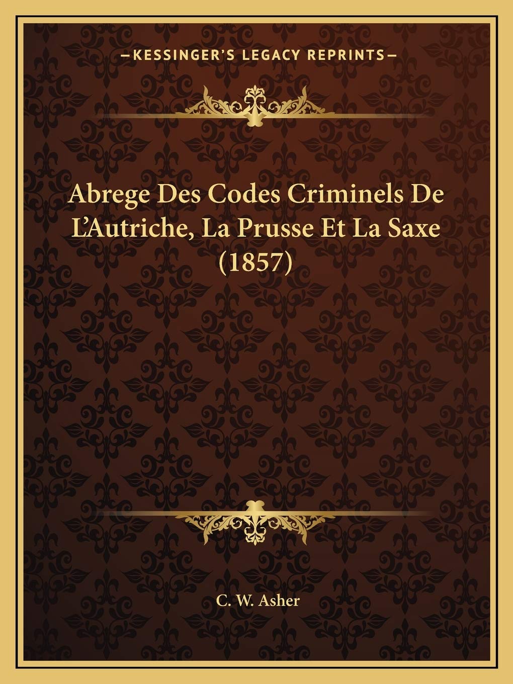 Abrege Des Codes Criminels De L'Autriche, La Prusse Et La Saxe (1857) book