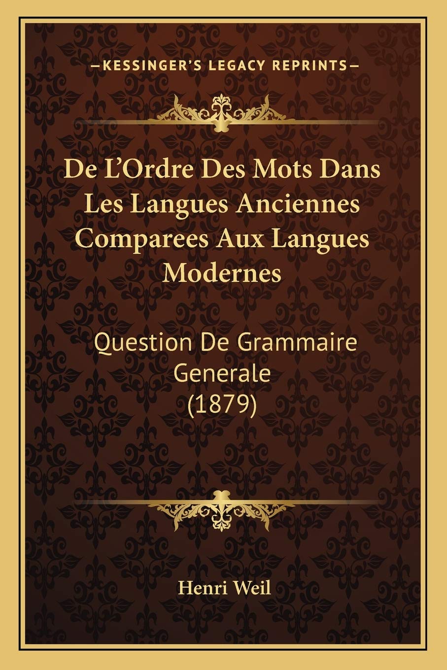 De L'Ordre Des Mots Dans Les Langues Anciennes Comparees Aux Langues Modernes: Question De Grammaire Generale (1879) book