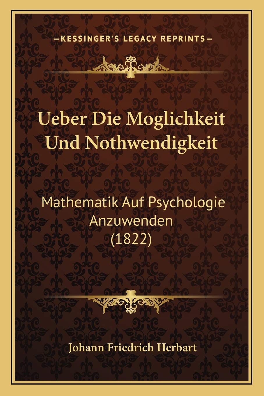 Ueber Die Moglichkeit Und Nothwendigkeit: Mathematik Auf Psychologie Anzuwenden (1822) Philosophy