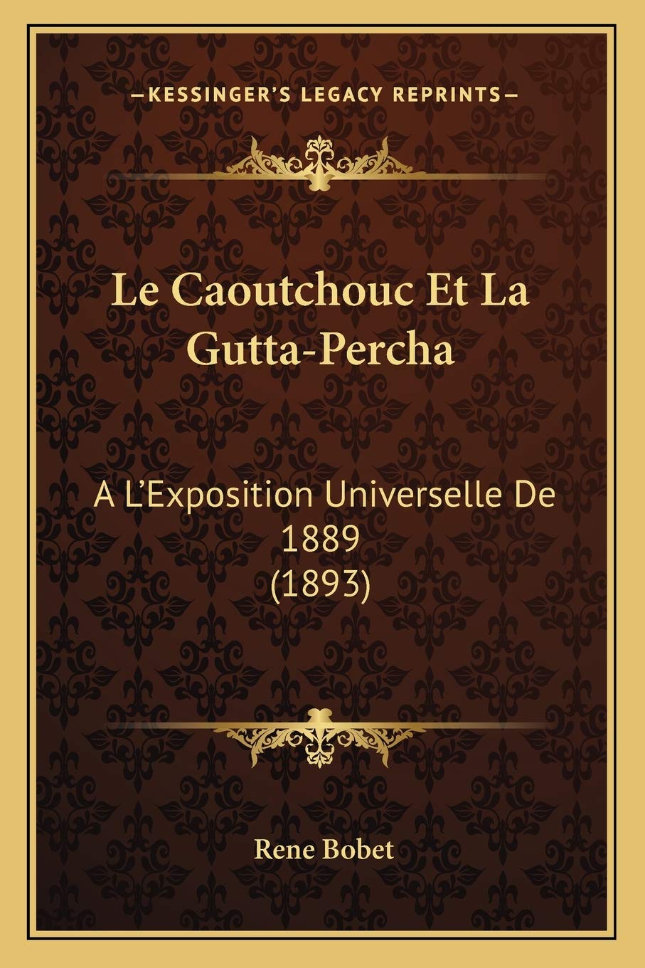 Le Caoutchouc Et La Gutta-Percha: A L'Exposition Universelle De 1889 (1893) book