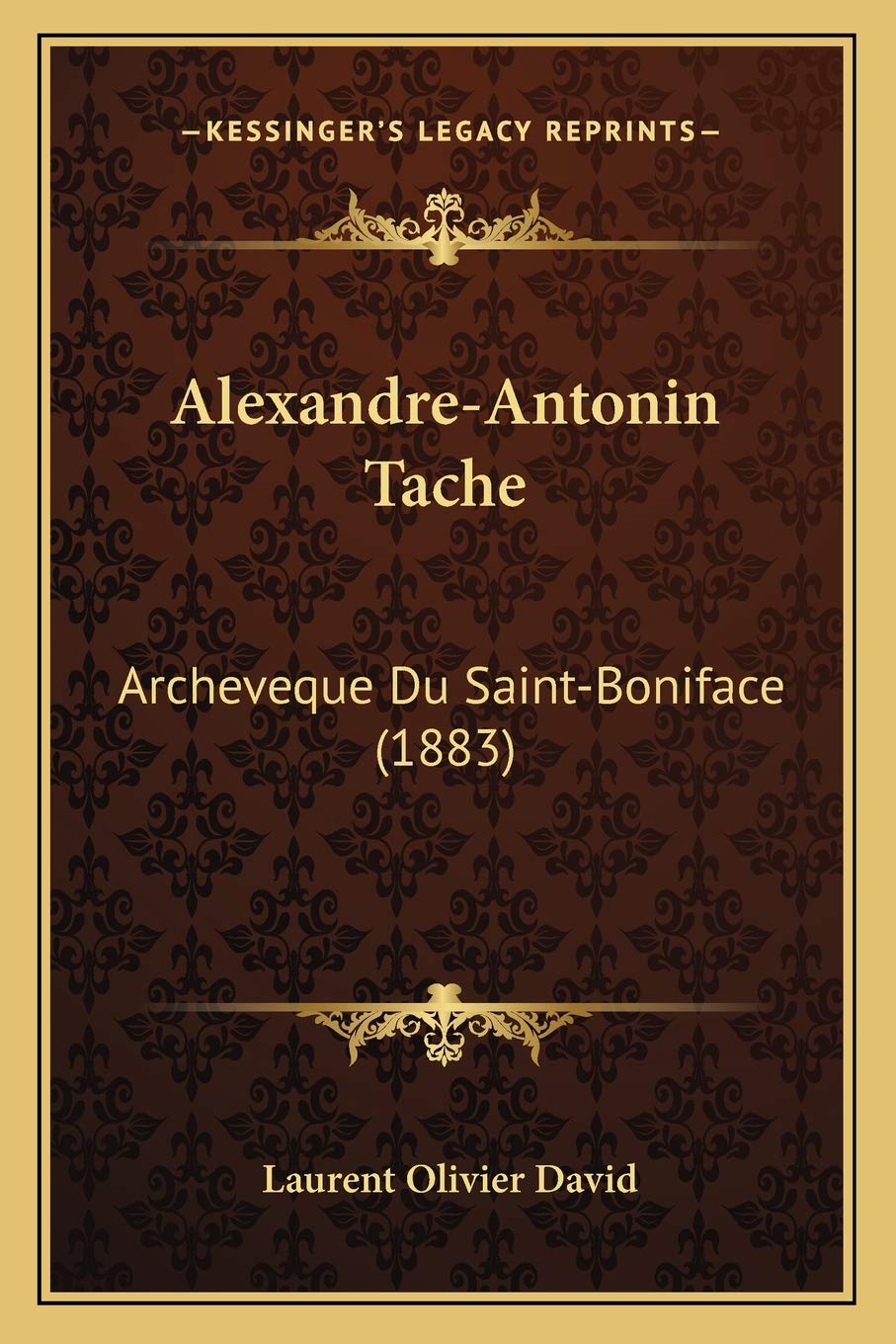 Alexandre-Antonin Tache: Archeveque Du Saint-Boniface (1883) book