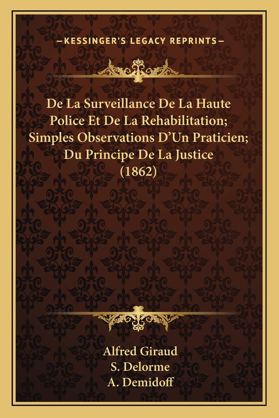 De La Surveillance De La Haute Police Et De La Rehabilitation; Simples Observations D'Un Praticien; Du Principe De La Justice (1862) Law