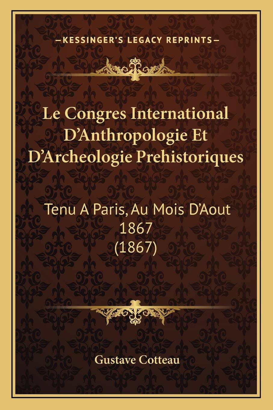 Le Congres International D'Anthropologie Et D'Archeologie Prehistoriques: Tenu A Paris, Au Mois D'Aout 1867 (1867) book