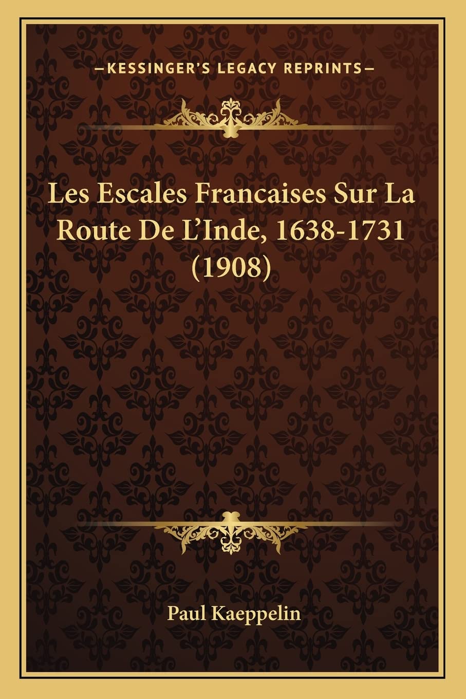 Les Escales Francaises Sur La Route De L'Inde, 1638-1731 (1908) book