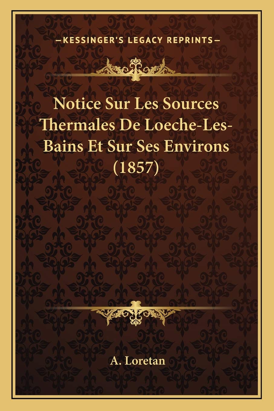 Notice Sur Les Sources Thermales De Loeche-Les-Bains Et Sur Ses Environs (1857) book