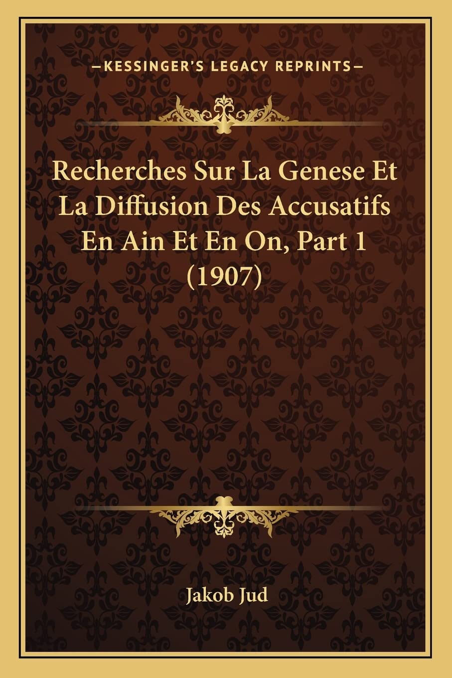 Recherches Sur La Genese Et La Diffusion Des Accusatifs En Ain Et En On, Part 1 (1907) book